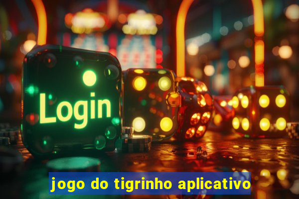 jogo do tigrinho aplicativo